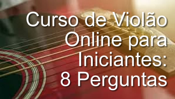 Curso de Violão Online para Iniciantes: 8 Perguntas